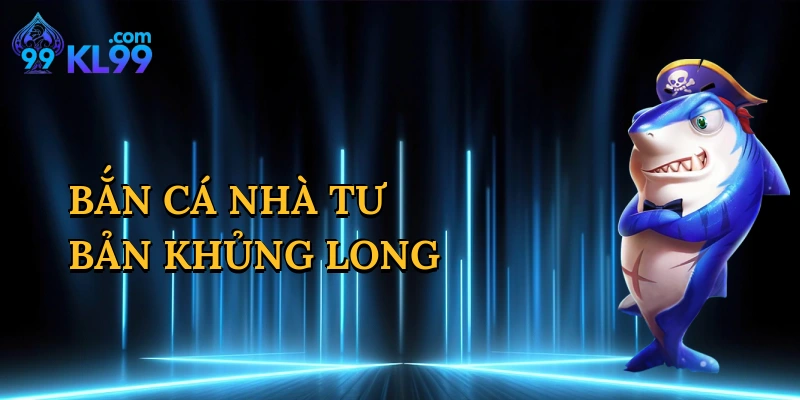 Bắn Cá Nhà Tư Bản Khủng Long
