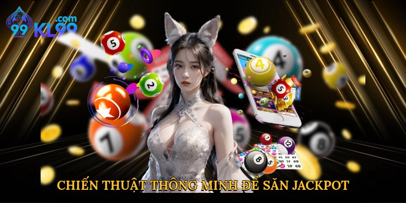 Chiến thuật thông minh để săn Jackpot