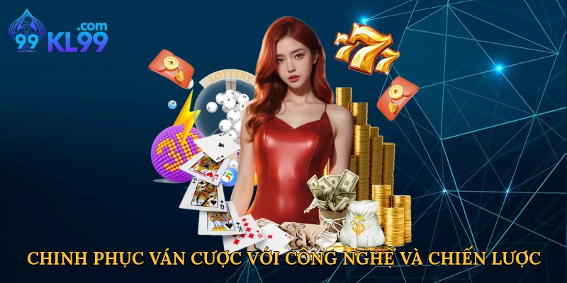 Chinh phục ván cược với công nghệ và chiến lược