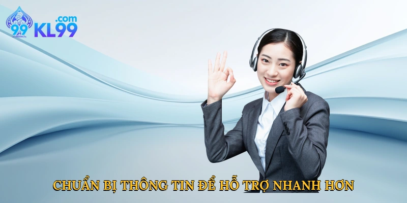 Chuẩn bị thông tin để hỗ trợ nhanh hơn