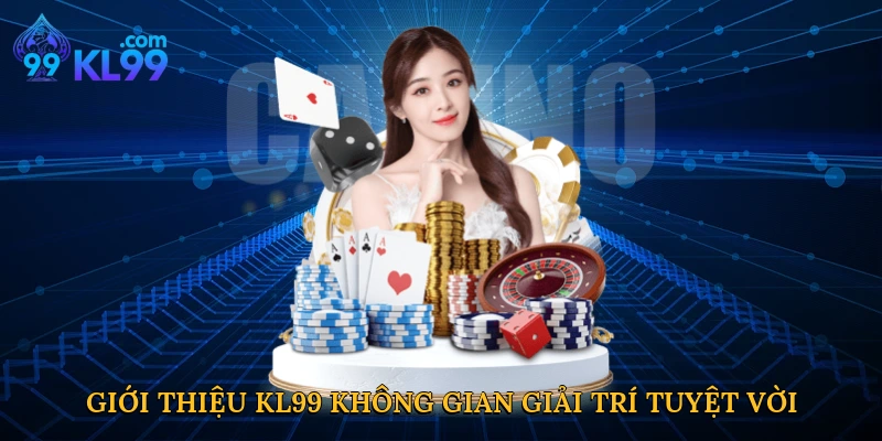Giới thiệu KL99 mở ra không gian giải trí tuyệt vời