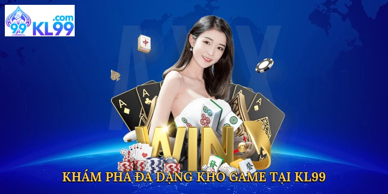 kham-pha-da-dang-kho-game-tai-kl99