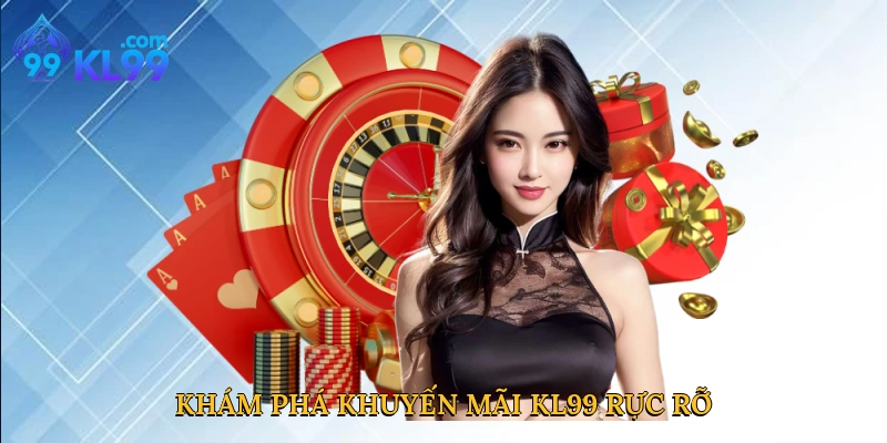 Khám phá khuyến mãi KL99 rực rỡ