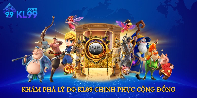 Khám phá lý do KL99 chinh phục cộng đồng quay hũ