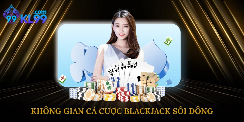 Không gian cá cược blackjack sôi động