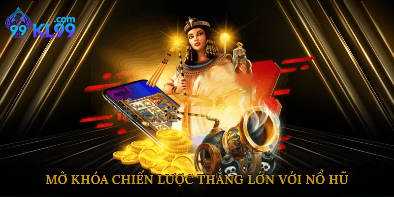 Mở khóa chiến lược thắng lớn với nổ hũ ngôi sao may mắn tại KL99