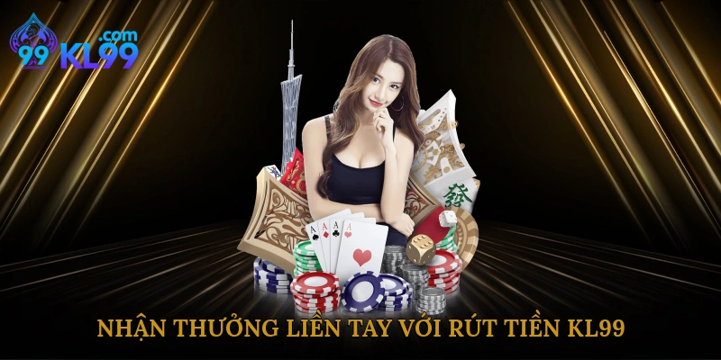 Nhận thưởng liền tay với rút tiền KL99