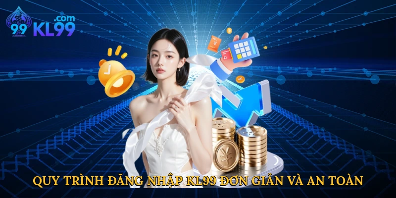 Quy trình đăng nhập KL99 đơn giản và an toàn
