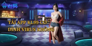 Tải App KL99 Có Dính Virus Không