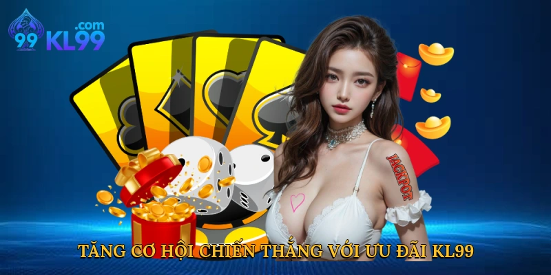 Tăng cơ hội chiến thắng với ưu đãi KL99
