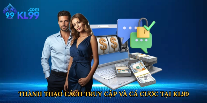 Thành thạo cách truy cập và cá cược tại KL99