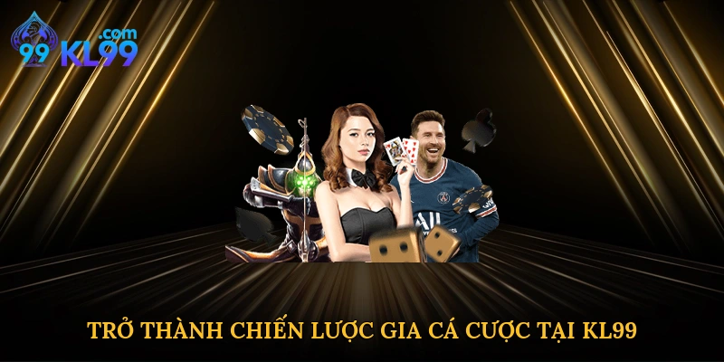 Trở thành chiến lược gia cá cược tại KL99