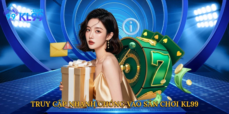 Truy cập nhanh chóng vào sân chơi KL99