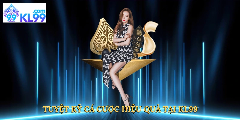 tuyet-ky-ca-cuoc-hieu-qua-tai-kl99